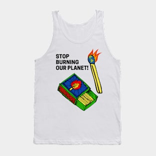 STOP BURNING OUR PLANET! Tank Top